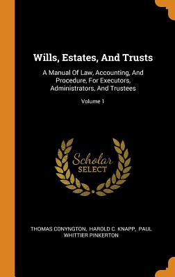 Wills, Estates, and Trusts: A Manual of Law, Accounting, and Procedure, for Executors, Administrators, and Trustees; Volume 1
