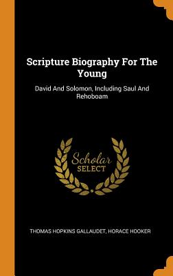 Scripture Biography for the Young: David and Solomon, Including Saul and Rehoboam