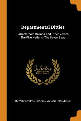 Departmental Ditties: Barrack-Room Ballads and Other Verses. the Five Nations. the Seven Seas