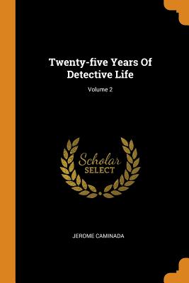 Twenty-Five Years of Detective Life; Volume 2