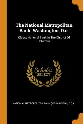 The National Metropolitan Bank, Washington, D.C.: Oldest National Bank in the District of Columbia