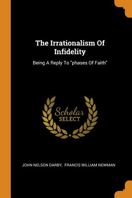 The Irrationalism of Infidelity: Being a Reply to Phases of Faith