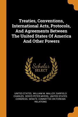 Treaties, Conventions, International Acts, Protocols, and Agreements Between the United States of America and Other Powers