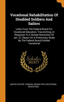 Vocational Rehabilitation of Disabled Soldiers and Sailors: Letter from the Federal Board for Vocational Education, Transmitting, in Response to a Sen