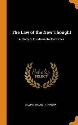 The Law of the New Thought: A Study of Fundamental Principles