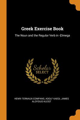 Greek Exercise Book: The Noun and the Regular Verb in -[omega