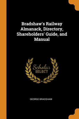 Bradshaw's Railway Almanack, Directory, Shareholders' Guide, and Manual