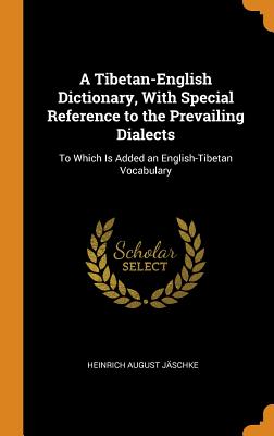 A Tibetan-English Dictionary, with Special Reference to the Prevailing Dialects: To Which Is Added an English-Tibetan Vocabulary