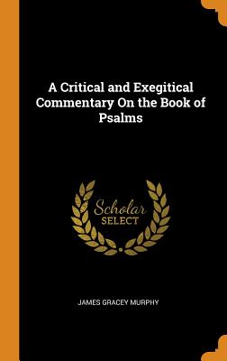 A Critical and Exegitical Commentary on the Book of Psalms