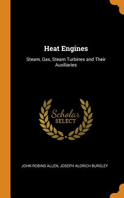 Heat Engines: Steam, Gas, Steam Turbines and Their Auxiliaries