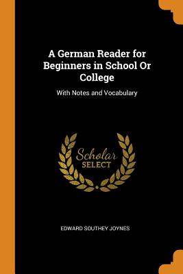 A German Reader for Beginners in School or College: With Notes and Vocabulary