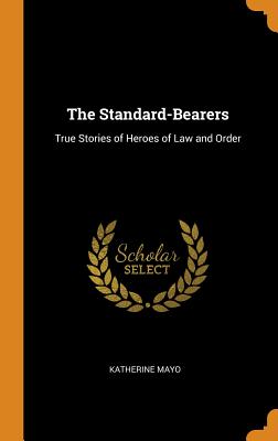 The Standard-Bearers: True Stories of Heroes of Law and Order