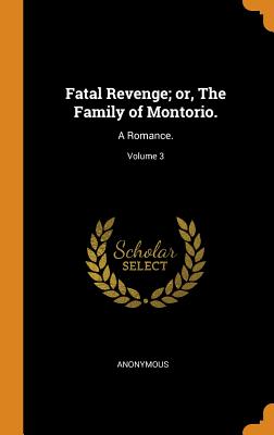 Fatal Revenge; Or, the Family of Montorio.: A Romance.; Volume 3