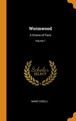 Wormwood: A Drama of Paris; Volume 1