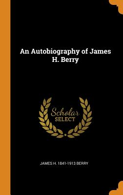An Autobiography of James H. Berry