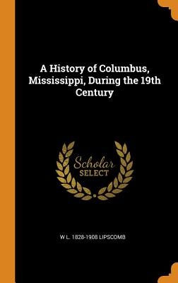 A History of Columbus, Mississippi, During the 19th Century