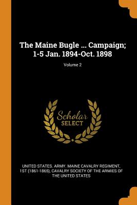 The Maine Bugle ... Campaign; 1-5 Jan. 1894-Oct. 1898; Volume 2