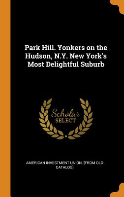 Park Hill. Yonkers on the Hudson, N.Y. New York's Most Delightful Suburb