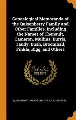 Genealogical Memoranda of the Quisenberry Family and Other Families, Including the Names of Chenault, Cameron, Mullins, Burris, Tandy, Bush, Broomhall
