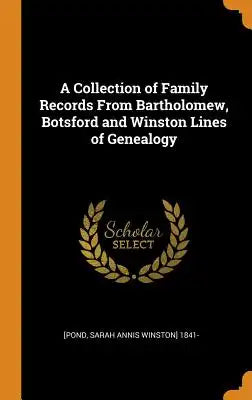 A Collection of Family Records from Bartholomew, Botsford and Winston Lines of Genealogy