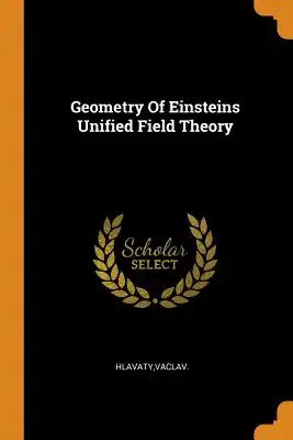 Geometry of Einsteins Unified Field Theory