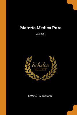 Materia Medica Pura; Volume 1
