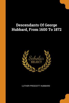 Descendants Of George Hubbard, From 1600 To 1872
