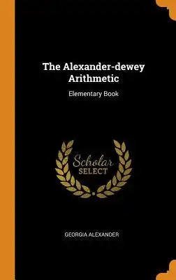 The Alexander-Dewey Arithmetic: Elementary Book