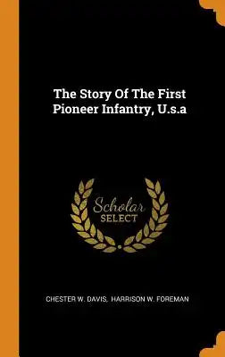 The Story of the First Pioneer Infantry, U.S.a