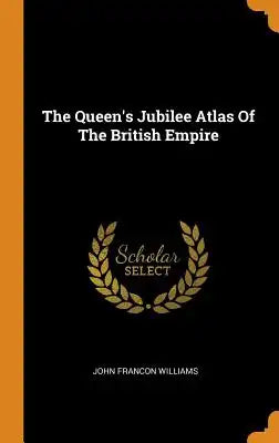 The Queen's Jubilee Atlas of the British Empire