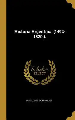 Historia Argentina. (1492-1820.).