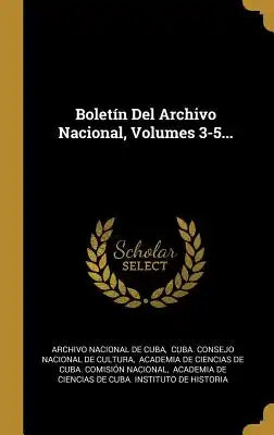 Boletín Del Archivo Nacional, Volumes 3-5...