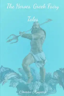 The Heroes: Greek Fairy Tales