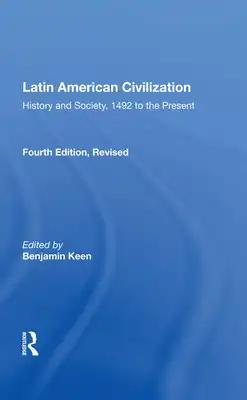 Latin American Civilization: History and Society, 1492 to the Present-- Fourth Edition