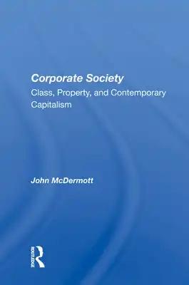 Corporate Society: Class, Property, and Contemporary Capitalism