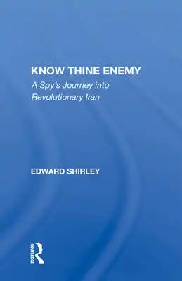 Know Thine Enemy: A Spy's Journey Into Revolutionary Iran