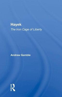 Hayek: The Iron Cage of Liberty