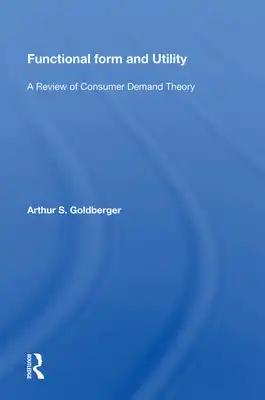 Functional Form and Utility: A Review of Consumer Demand Theory