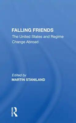 Falling Friends: The United States and Regime Change Abroad