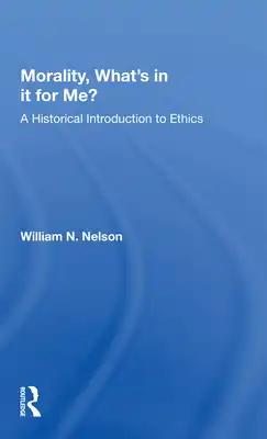 Morality What's in It for Me?: A Historical Introduction to Ethics