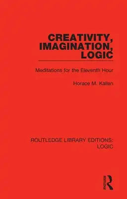 Creativity, Imagination, Logic: Meditations for the Eleventh Hour
