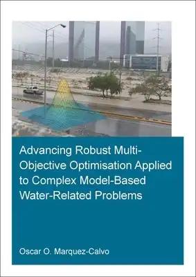 Advancing Robust Multi-Objective Optimisation Applied to Complex Model-Based Water-Related Problems