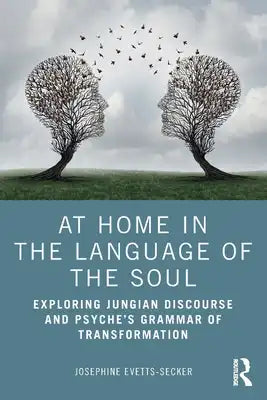 At Home in the Language of the Soul: Exploring Jungian Discourse and Psyche's Grammar of Transformation