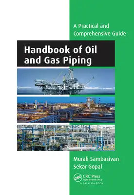 Handbook of Oil and Gas Piping: A Practical and Comprehensive Guide