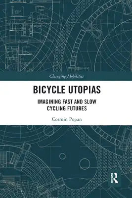 Bicycle Utopias: Imagining Fast and Slow Cycling Futures