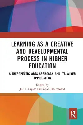Learning as a Creative and Developmental Process in Higher Education: A Therapeutic Arts Approach and Its Wider Application