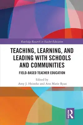 Teaching, Learning, and Leading with Schools and Communities: Field-Based Teacher Education