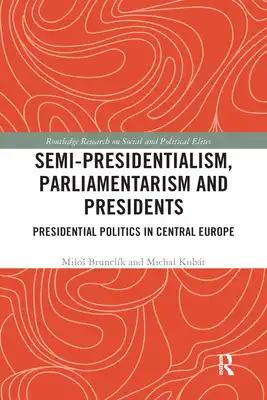 Semi-Presidentialism, Parliamentarism and Presidents: Presidential Politics in Central Europe