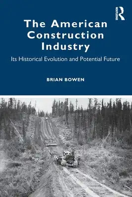 The American Construction Industry: Its Historical Evolution and Potential Future