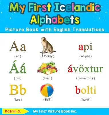 My First Icelandic Alphabets Picture Book with English Translations: Bilingual Early Learning & Easy Teaching Icelandic Books for Kids